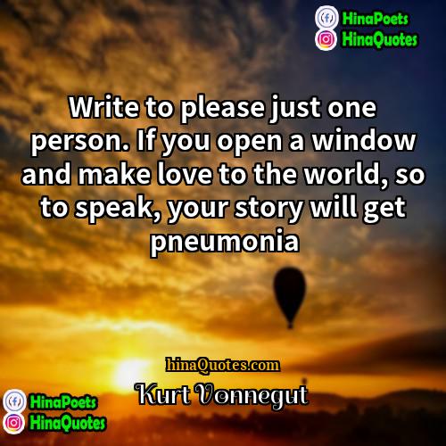Kurt Vonnegut Quotes | Write to please just one person. If